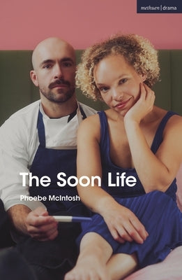 The Soon Life by McIntosh, Phoebe