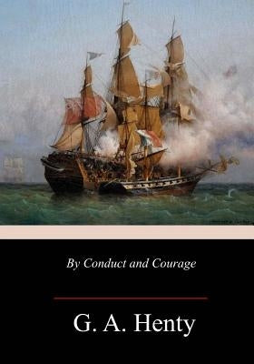 By Conduct and Courage by Henty, G. a.