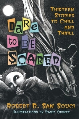 Dare to Be Scared: Thirteen Stories to Chill and Thrill by San Souci, Robert D.