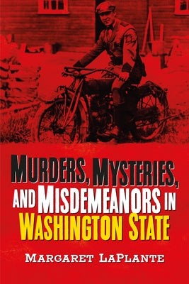 Murders, Mysteries, and Misdemeanors in Washington State by Laplante, Margaret