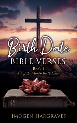 Birth Date Bible Verses: Book 1 - 1st of the Month Birth Dates by Hargraves, Imogen