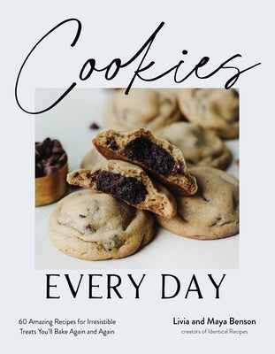 Cookies Every Day: 60 Amazing Recipes for Irresistible Treats You'll Bake Again and Again by Benson, Livia