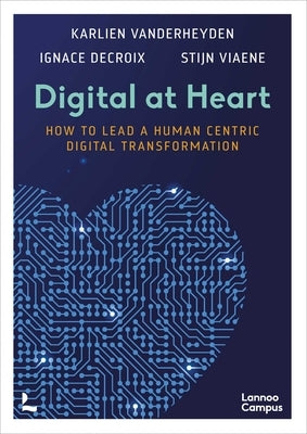 Digital at Heart: How to Lead the Human Centric Digital Transformation by Viaene, Stijn