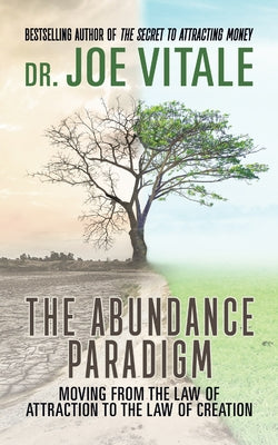 The Abundance Paradigm: Moving From The Law of Attraction to The Law of Creation by Vitale, Joe