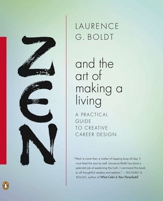 Zen and the Art of Making a Living: A Practical Guide to Creative Career Design by Boldt, Laurence G.