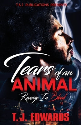 Tears of an Animal: Revenge In Blood by Edwards, T. J.