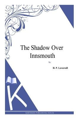 The Shadow over Innsmouth by Lovecraft, H. P.