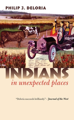 Indians in Unexpected Places by Deloria, Philip J.