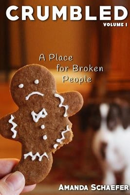 Crumbled: A Place for Broken People by Schaefer, Amanda F.