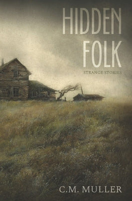 Hidden Folk: Strange Stories by Muller, C. M.