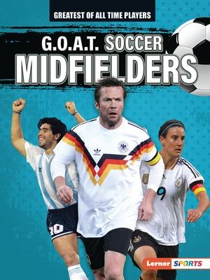 G.O.A.T. Soccer Midfielders by Lowe, Alexander