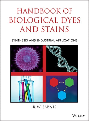 Handbook of Biological Dyes and Stains: Synthesis and Industrial Applications by Sabnis, R. W.