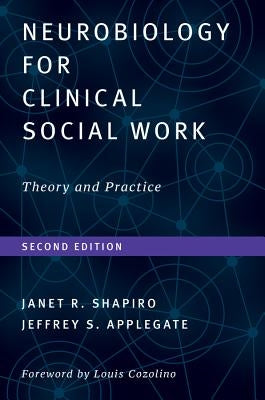 Neurobiology for Clinical Social Work, Second Edition: Theory and Practice by Shapiro, Janet R.