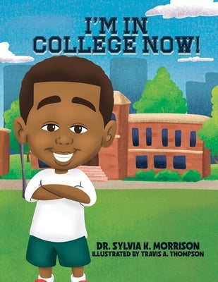 I'm In College Now by Morrison, Sylvia K.