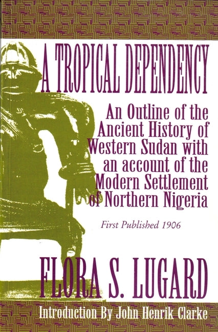 A Tropical Dependency by Lady Lugard by Lugard, Flora Shaw