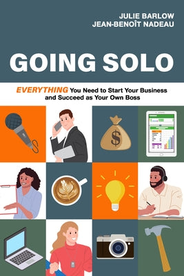 Going Solo: Everything You Need to Start Your Business and Succeed as Your Own Boss by Barlow, Julie