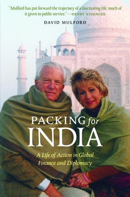 Packing for India: A Life of Action in Global Finance and Diplomacy by Mulford, David