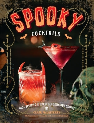 Spooky Cocktails: 100+ Spirited and Wickedly Delicious Drinks by McLafferty, Clair