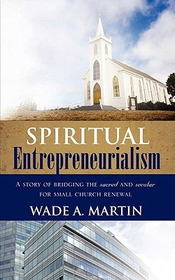 Spiritual Entrepreneurialism by Martin, Wade A.