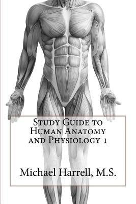 Study Guide to Human Anatomy and Physiology 1 by Harrell M. S., Michael