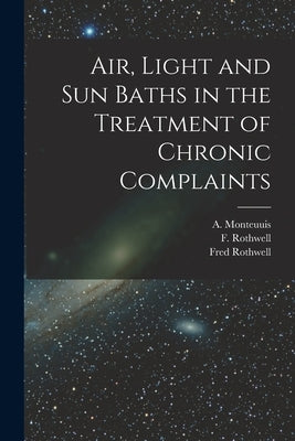 Air, Light and Sun Baths in the Treatment of Chronic Complaints by Monteuuis, A. (Albert) 1861-