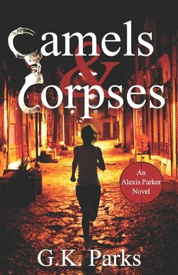 Camels and Corpses by Parks, G. K.