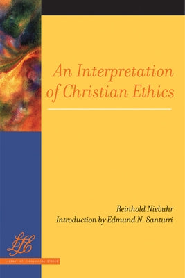 An Interpretation of Christian Ethics by Niebuhr, Reinhold