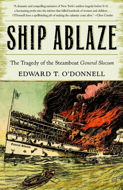Ship Ablaze: The Tragedy of the Steamboat General Slocum by O'Donnell, Ed