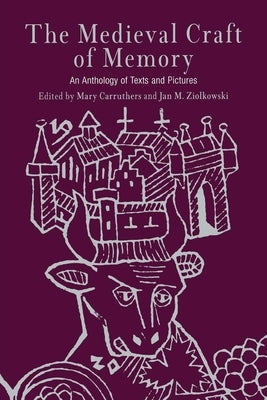 The Medieval Craft of Memory: An Anthology of Texts and Pictures by Carruthers, Mary