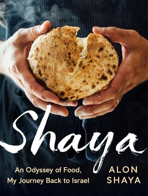 Shaya: An Odyssey of Food, My Journey Back to Israel: A Cookbook by Shaya, Alon