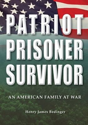 Patriot, Prisoner, Survivor: An American Family at War by Bedinger, Henry James