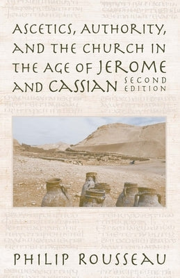 Ascetics, Authority, and the Church in the Age of Jerome and Cassian by Rousseau, Philip