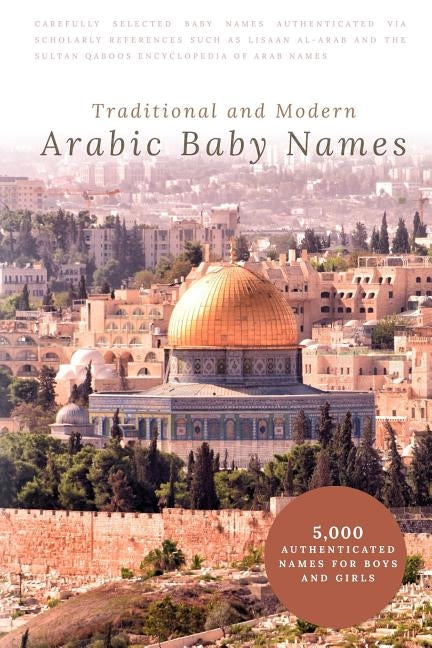 Traditional and Modern Arabic Baby Names: 5,000 Authenticated Names for Boys and Girls by Hawramani, Ikram