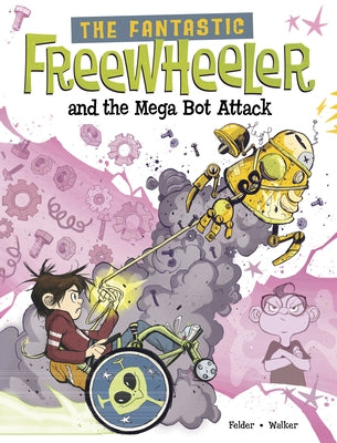 The Fantastic Freewheeler and the Mega Bot Attack: A Graphic Novel by Felder, Molly