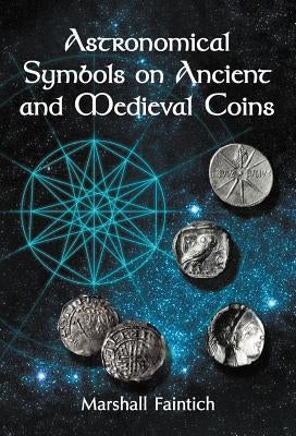 Astronomical Symbols on Ancient and Medieval Coins by Faintich, Marshall
