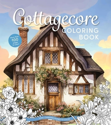 Cottagecore Coloring Book: Cozy, Charming Scenes to Color by Editors of Chartwell Books