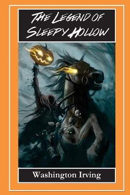 The Legend of Sleepy Hollow - The Headless Horseman: The Legend of Sleepy Hollow and Rip Van Winkle by Irving, Washington