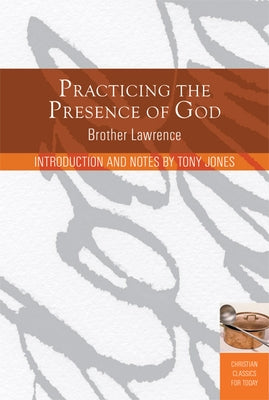 Practicing the Presence of God: Learn to Live Moment-By-Moment by Brother, Lawrence