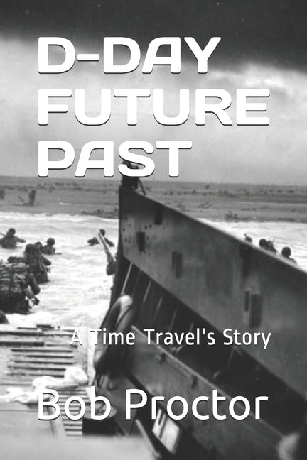 D-Day: A Time Travel's Story by Proctor, Bob