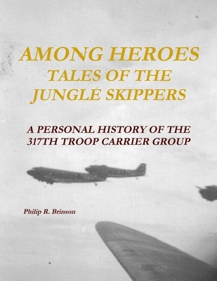 Among Heroes: Tales of the Jungle Skippers by Brinson, Philip