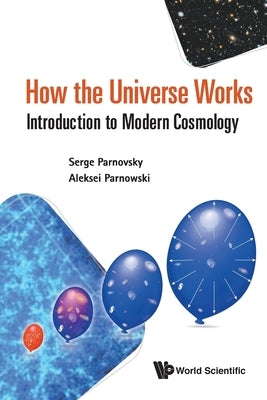 How the Universe Works: Introduction to Modern Cosmology by Parnovsky, Serge L.