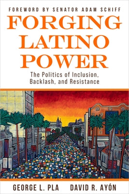 Forging Latino Power: The Politics of Inclusion, Backlash, and Resistance by AyÃ³n, David R.