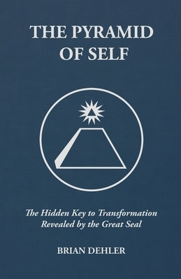 The Pyramid of Self by Dehler, Brian