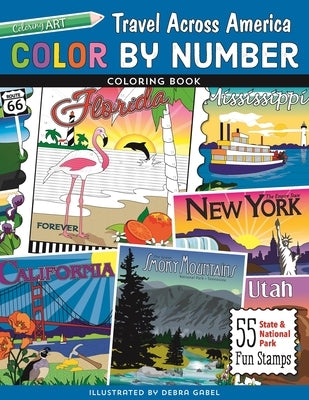 Color by Number Travel Across America Coloring Book: 55 Fun State & National Park Stamps by Gabel, Debra