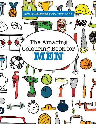 The Amazing Colouring Book for MEN (A Really RELAXING Colouring Book) by James, Elizabeth