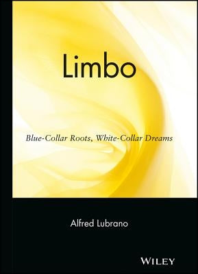 Limbo: Blue-Collar Roots, White-Collar Dreams by Lubrano, Alfred