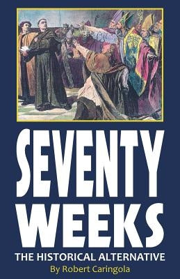 Seventy Weeks: The Historical Alternative by Jennings, Charles a.