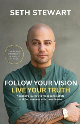 Follow Your Vision Live Your Truth by Stewart, Seth