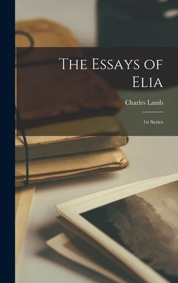 The Essays of Elia: 1st Series by Lamb, Charles