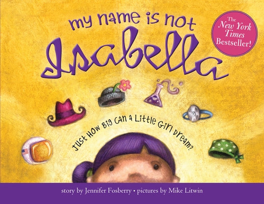 My Name Is Not Isabella: Just How Big Can a Little Girl Dream? by Fosberry, Jennifer